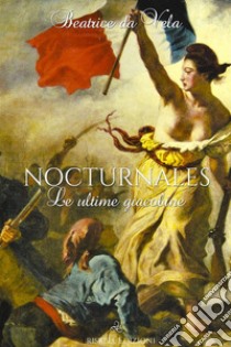 Nocturnales: Le ultime giacobine. E-book. Formato EPUB ebook di Beatrice da Vela