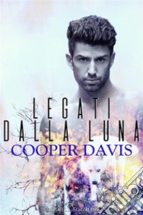 Legati dalla luna. E-book. Formato EPUB ebook di Cooper Davis