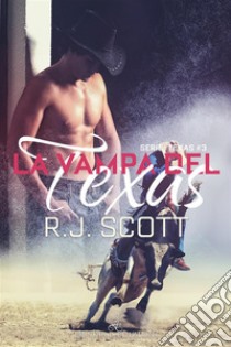 La vampa del Texas: Serie “Texas #3”. E-book. Formato Mobipocket ebook di R.J. Scott