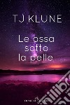 Le ossa sotto la pelle. E-book. Formato Mobipocket ebook di TJ Klune