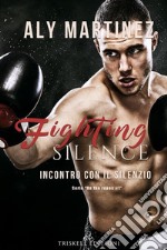 Fighting Silence: Incontro con il silenzio. E-book. Formato Mobipocket