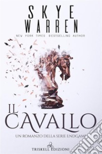 Il cavallo: Un romanzo della trilogia “Endgame”. E-book. Formato Mobipocket ebook di Skye Warren