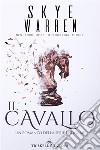 Il cavallo: Un romanzo della trilogia “Endgame”. E-book. Formato Mobipocket ebook di Skye Warren