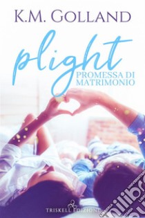 Plight: Promessa di matrimonio. E-book. Formato Mobipocket ebook di K.M. Golland