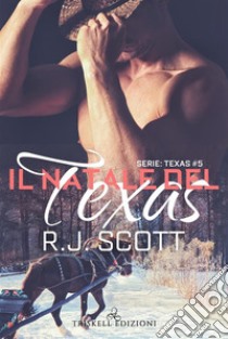 Il Natale del Texas: Serie “Texas #5”. E-book. Formato Mobipocket ebook di R.J. Scott