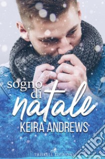 Sogno di Natale. E-book. Formato Mobipocket ebook di Keira Andrews