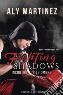 Fighting Shadows - Incontro con le ombre. E-book. Formato Mobipocket ebook di Aly Martinez