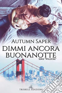 Dimmi ancora buonanotte: Serie “Wildfire”. E-book. Formato Mobipocket ebook