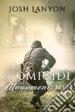 Gli omicidi dei Monuments Men. E-book. Formato Mobipocket ebook