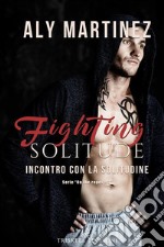 Fighting Solitude: Incontro con la solitudine. E-book. Formato Mobipocket