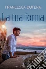 La tua forma. E-book. Formato Mobipocket