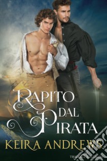 Rapito dal pirata. E-book. Formato EPUB ebook di Keira Andrews