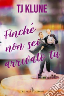 Finché non sei arrivato tu. E-book. Formato EPUB ebook di TJ Klune