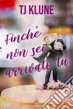 Finché non sei arrivato tu. E-book. Formato EPUB ebook