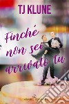 Finché non sei arrivato tu. E-book. Formato EPUB ebook di TJ Klune