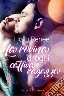 La rovina di ogni cattiva ragazza. E-book. Formato EPUB ebook di Holly Renee