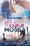 Prima mossa. E-book. Formato EPUB ebook di Shelly Alexander