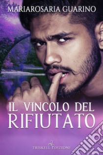 Il vincolo del rifiutato. E-book. Formato EPUB ebook di Mariarosaria Guarino