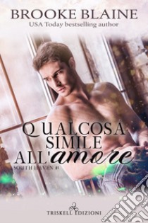 Qualcosa simile all'amore. E-book. Formato EPUB ebook di Brooke Blaine