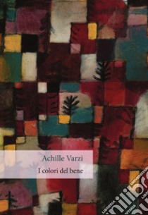 I colori del bene. E-book. Formato EPUB ebook di Achille Varzi