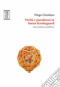 Verità e paradosso in Søren Kierkegaard: Una lettura analitica. E-book. Formato EPUB ebook di Diego Giordano