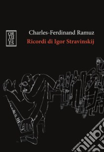 Ricordi di Igor Stravinskij. E-book. Formato EPUB ebook di Charles-Ferdinand Ramuz