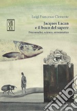 Jacques Lacan e il buco del sapere: Psicoanalisi, scienza, ermeneutica. E-book. Formato EPUB ebook