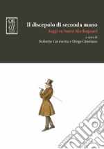 Il discepolo di seconda mano. Saggi su Søren Kierkegaard. E-book. Formato PDF ebook