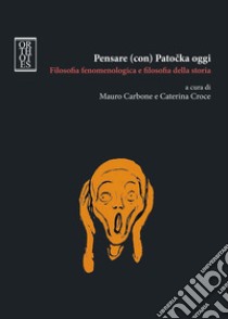 Pensare (con) Patocka oggi. Filosofia fenomenologica e filosofia della storia. E-book. Formato PDF ebook di Mauro Carbone