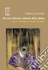 Per una riforma radicale della chiesa. Con Hans Küng oltre Joseph Ratzinger. E-book. Formato PDF ebook