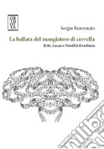 La ballata del mangiatore di cervella. Kris, Lacan e l'eredità freudiana. E-book. Formato EPUB ebook