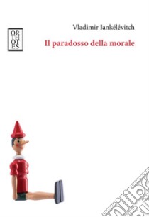 Il paradosso della morale. E-book. Formato EPUB ebook di Vladimir Jankélévitch