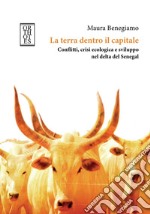 La terra dentro il capitale. Conflitti, crisi ecologica e sviluppo nel delta del Senegal. E-book. Formato EPUB ebook