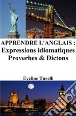 Apprendre l&apos;Anglais : Expressions idiomatiques ? Proverbes et Dictons. E-book. Formato EPUB ebook