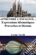 Apprendre l&apos;Espagnol : Expressions idiomatiques ? Proverbes et Dictons. E-book. Formato EPUB ebook