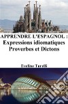 Apprendre l&apos;Espagnol : Expressions idiomatiques ? Proverbes et Dictons. E-book. Formato EPUB ebook