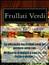 Frullati verdi: la efficacità dei frullati verdi nel perdere peso con 40 ricette di frullati e smoothie di frutta e verdura. E-book. Formato EPUB ebook