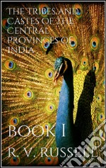 The Tribes and Castes of the Central Provinces of India, Book I. E-book. Formato EPUB