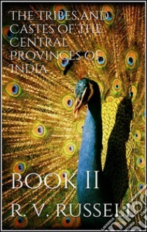 The Tribes and Castes of the Central Provinces of India, Book II. E-book. Formato EPUB ebook di R. V. Russell