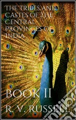 The Tribes and Castes of the Central Provinces of India, Book II. E-book. Formato Mobipocket