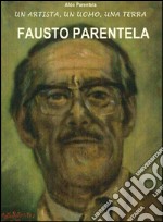 Fausto Parentela: un artista, un uomo, una terra. E-book. Formato Mobipocket ebook