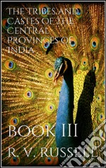 The Tribes and Castes of the Central Provinces of India, Book III. E-book. Formato EPUB ebook