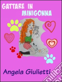 Gattare in minigonna. E-book. Formato Mobipocket ebook di Angela Giulietti