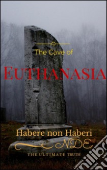 The cave of euthanasia. E-book. Formato Mobipocket ebook di Marco Peisithánatos