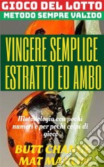 Gioco del lotto: Vincere semplice Ambo ed Estratto Butt Change by Mat Marlin . E-book. Formato EPUB ebook