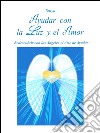 Ayudar con la luz y el amor. E-book. Formato PDF ebook
