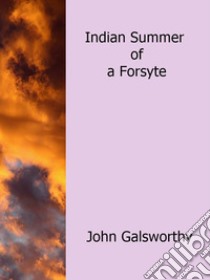 Indian summer of a Forsyte. E-book. Formato Mobipocket ebook di John Galsworthy