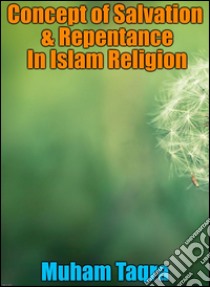 Concept of Salvation & Repentance In Islam Religion. E-book. Formato Mobipocket ebook di Muham Taqra