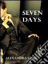 Seven days. E-book. Formato Mobipocket ebook di Alexandra Steel