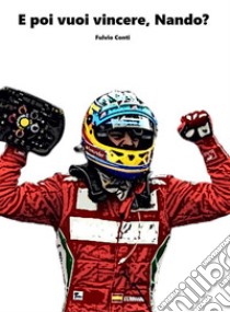 E poi vuoi vincere Nando?La vera storia della Formula 1. E-book. Formato Mobipocket ebook di Fulvio Conti